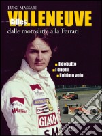 Gilles Villeneuve: Dalle motoslitte alla Ferrari. E-book. Formato EPUB ebook