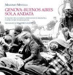 Genova-Buenos Aires sola andata: Il viaggio della famiglia Bergoglio in Argentina e altre storie di emigrazione. E-book. Formato EPUB ebook