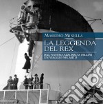 La leggenda del Rex: Dal Nastro Azzurro a Fellini, un viaggio nel mito. E-book. Formato EPUB ebook