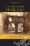 La guida noir di Milano: Fantasmi, leggende e altri orrori meneghini. E-book. Formato EPUB ebook