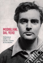 Modigliani, dal vero: Testimonianze inedite e rare raccolte e annotate da Enzo Maiolino. E-book. Formato EPUB