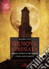 Genova stregata: Fantasmi, diavoli e leggende millenarie. E-book. Formato EPUB ebook