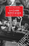 La classe non è acqua: Cinque monologhi operai. E-book. Formato EPUB ebook di Bruno Pastorino