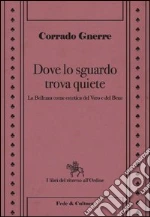 Dove lo sguardo trova quiete. La bellezza come estetica del vero e del bene. E-book. Formato EPUB