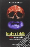 Incubo a 5 stelle. Grillo, Casaleggio e la cultura della morte. E-book. Formato EPUB ebook