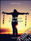 La via liberale al bene comune. Una rilettura delle encicliche Rerum novarum di Leone XIII e centesimus annus di Giovanni Paolo II. E-book. Formato EPUB ebook