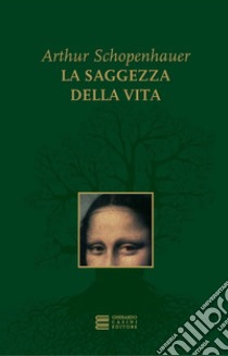 La saggezza della vita. E-book. Formato EPUB ebook di Arthur Schopenhauer