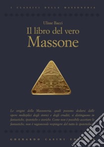 Il libro del vero massone. E-book. Formato PDF ebook di Ulisse Bacci