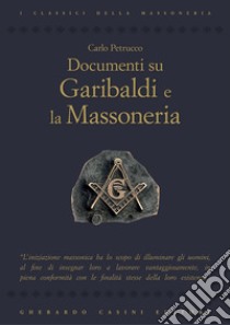 Documenti su Garibaldi e la massoneria. E-book. Formato EPUB ebook di Carlo Petrucco