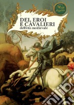 Dei, eroi e cavalieri dell'età medievale. E-book. Formato PDF ebook