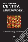 L' entità. La clamorosa scoperta del servizio segreto vaticano: intrighi, omicidi, complotti degli ultimi cinquecento anni. E-book. Formato EPUB ebook di Eric Frattini