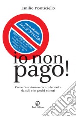 Io non pago! Come fare ricorso contro le multe da soli e in pochi minuti. E-book. Formato EPUB ebook