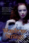 Wondrous strange. Arcane meraviglie. E-book. Formato PDF ebook di Lesley Livingston