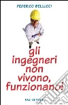 Gli ingegneri non vivono, funzionano!. E-book. Formato EPUB ebook di Federico Bellucci
