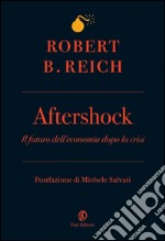 Aftershock: Il futuro dell’economia dopo la crisi. E-book. Formato EPUB ebook