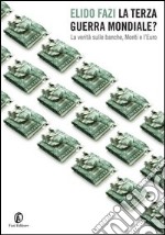 La Terza guerra mondiale? La verità sulle banche, Monti e l'Euro. E-book. Formato EPUB