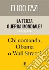 La terza guerra mondiale? Chi comanda, Obama o Wall Street?. E-book. Formato EPUB ebook di Elido Fazi