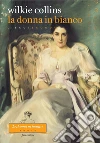 La donna in bianco. Libro secondo. E-book. Formato EPUB ebook di Wilkie Collins