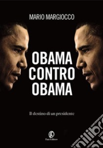 Obama contro Obama: Il destino di un presidente. E-book. Formato EPUB ebook di Mario Margiocco