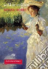 Senza nome. Libro primo. E-book. Formato EPUB ebook di Wilkie Collins