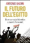 Il futuro dell’Egitto: Democrazia islamica o nuovi Faraoni?. E-book. Formato EPUB ebook di Antonio Badini
