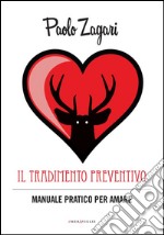 Il tradimento preventivo: Manuale pratico per amare. E-book. Formato EPUB