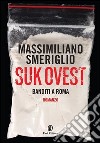 Suk Ovest: Banditi a Roma. E-book. Formato EPUB ebook di Massimiliano Smeriglio