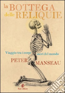 La bottega delle reliquie: Viaggio fra i corpi sacri del mondo. E-book. Formato EPUB ebook di Peter Manseau