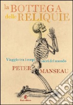 La bottega delle reliquie: Viaggio fra i corpi sacri del mondo. E-book. Formato EPUB ebook