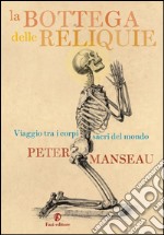 La bottega delle reliquie: Viaggio fra i corpi sacri del mondo. E-book. Formato PDF ebook