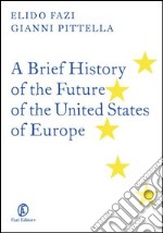 A brief history of the future of the united states of Europe. E-book. Formato EPUB ebook