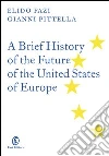 A brief history of the future of the united states of Europe. E-book. Formato EPUB ebook di Gianni Pittella