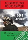 Dopo Gheddafi: Democrazia e petrolio nella nuova Libia. E-book. Formato EPUB ebook di Arturo Varvelli