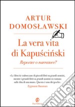 La vera vita di Kapuscinski: reporter o narratore?. E-book. Formato EPUB ebook