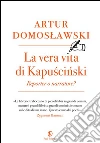 La vera vita di Kapuscinski: reporter o narratore?. E-book. Formato EPUB ebook di Artur Domoslawski
