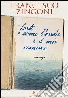 Forte come l'onda è il mio amore. E-book. Formato EPUB ebook di Francesco Zingoni