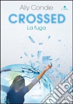 Crossed. La fuga. E-book. Formato EPUB ebook