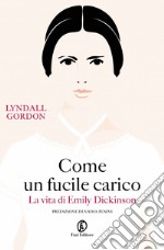 Come un fucile carico: La vita di Emily Dickinson. E-book. Formato EPUB ebook