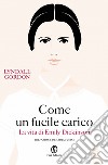 Come un fucile carico: La vita di Emily Dickinson. E-book. Formato EPUB ebook