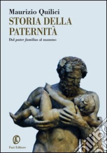 Storia della paternità. Dal pater familias al mammo. E-book. Formato EPUB ebook di Maurizio Quilici