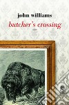 Butcher's crossing. E-book. Formato PDF ebook di John Edward Williams