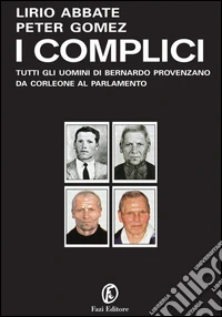 I complici: Tutti gli uomini di Bernando Provenzano da Corleone al Parlamento. E-book. Formato EPUB ebook