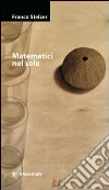 Matematici nel sole. E-book. Formato EPUB ebook di Franco Stelzer