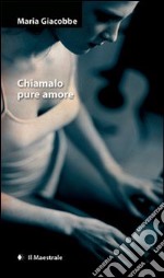 Chiamalo pure amore. E-book. Formato EPUB ebook