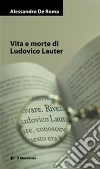 Vita e morte di Ludovico Lauter. E-book. Formato EPUB ebook di Alessandro De Roma