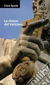 La chiave del Vaticano. E-book. Formato EPUB ebook di Clara Spada