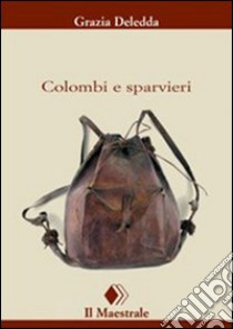 Colombi e sparvieri. E-book. Formato EPUB ebook di Grazia Deledda