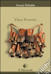 Elias Portolu. E-book. Formato EPUB ebook di Grazia Deledda