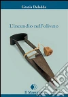 L’incendio nell’oliveto. E-book. Formato EPUB ebook di Grazia Deledda
