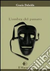 L’ombra del passato. E-book. Formato EPUB ebook di Grazia Deledda